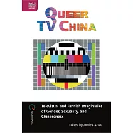 Queer TV China: Televisual and Fannish Imaginaries of Gender, Sexuality, and Chineseness