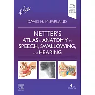 Netter’s Atlas of Anatomy for Speech, Swallowing, and Hearing, 4E