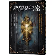 感覺是秘密：你的感覺會決定你是什麼人，並且創造你的真實世界!
