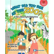 WHAT DID YOU SEE AT THE ZOO?: A STORY ABOUT DIGITAL DISTRACTIONS
