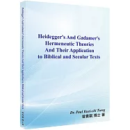 Heidegger’s And Gadamer’s Hermeneutic Theories And Their Application to Biblical And Secular Texts