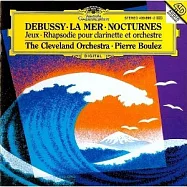 德布西：海 / 三首夜曲 / 遊戲 / 給單簧管與管弦樂團的狂想曲 / 布列茲、克里夫蘭交響樂團(Debussy : La Mar / Trois Nocturnes / Jeux / Rhapsodie pour clarinette et orchestre / Pierre Boulez、克里夫蘭交響樂團 Cleveland Orchestra)