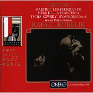 Martinu: Les Fresques de Piero della Francesca & Tschaikowsky: Symphonie No.6 Live Recording 1956(柴可夫斯基：第六號悲愴交響曲/庫貝力克1956年現場錄音)