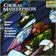 Choral Masterpieces / Robert Shaw, Atlanta Symphony Orchestra & Chorus(聖樂合唱名作集 / 羅伯‧蕭(指揮) 亞特蘭大交響管弦樂團、合唱團)