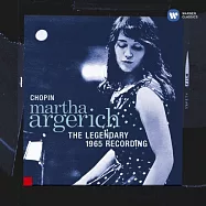 Martha Argerich Plays Chopin - The Legendary 1965 Recording(阿格麗希演奏蕭邦作品【1965年傳奇處女錄音】- 第3號鋼琴奏鳴曲、第13號馬厝卡舞曲作品59、第1號夜曲作品15等)