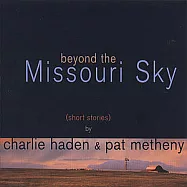 Charlie Haden & Pat Metheny / Beyond The Missouri Sky(查理海登 & 派特曼西尼 / 密蘇里天空下)