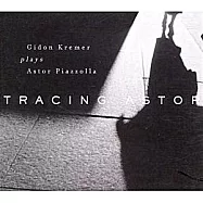 Tracing Astor/ Gidon Kremer Plays Astor Piazzolla(尋找皮亞佐拉的足跡/基頓.克萊曼)