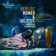 Hector Berlioz：Romeo and Juliet、 Symphonie fantastique(白遼士：羅密歐與茱麗葉、幻想交響曲)