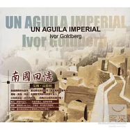 艾佛.高德柏 / 南國回憶(Ivor Goldberg / Un Aguila Imperial)