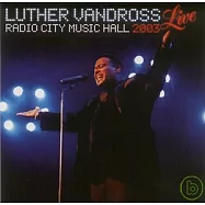 Luther Vandross / Live - Live at Radio City Music Hall 2003(路瑟范德魯斯 / 現場精選)