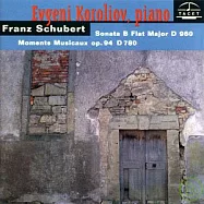 Franz Schubert - Sonata B Flat Major D 960, Moments Musicaux op. 94 D 780 / Evgeni Koroliov, Piano(舒伯特奏鳴曲集 / 鋼琴 : 伊夫傑尼.柯洛里奧弗)