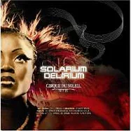 Solarium / Delirium/ Cirque Du Soleil(太陽劇團 / 白晝 幻覺 - 成軍20週年紀念酷炫混音盤)