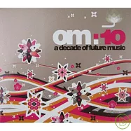 OM：10 - A Decade Of Future Music