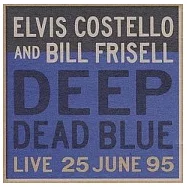 Elvis Costello & Bill Frisell / Deep Dead Blue - Live At Meltdown