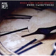 Ewen Carruthers / When Time Turns Around(伊溫卡路瑟 / 倒轉時光)