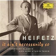 Heifetz: It Ain’t Necessarily So / Legendary Classic and Jazz Studio Takes 2CD(海飛茲 : 音樂會安可曲經典錄音 (1944-1946) 2CD)