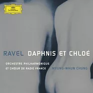 Ravel: Daphnis et Chloe / Myung-Whun Chung Conducts Orchestre Philharmonique et Choeur de Radio France(拉威爾：舞劇音樂《達孚尼與克羅依》全曲 / 鄭明勳(指揮)法國廣播愛樂管弦樂團與合唱團)