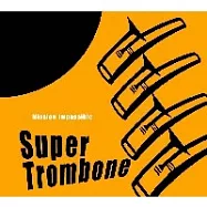 Super Trombone / Mission Impossible(爵士樂伸縮喇叭合奏樂團 / 電影配樂精選輯)