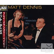 Matt Dennis / Play Melancholy Baby(麥特.丹妮絲 / 憂傷男孩)