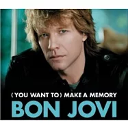 Bon Jovi / (You Want To) Make A Memory(邦喬飛 / 製造回憶 [加強型影音單曲])