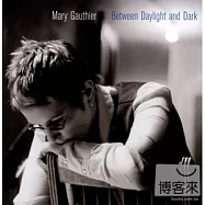 Mary Gauthier / Between Daylight And Dark(瑪麗高瑟 / 白晝與黑夜之間)