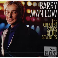 Barry Manilow / The Greatest Songs Of The Seventies(巴瑞曼尼洛 / 忘情70-情歌自選輯)