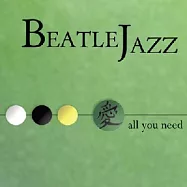 BeatleJazz / All You Need(披頭爵士樂團 / 你所需要的)