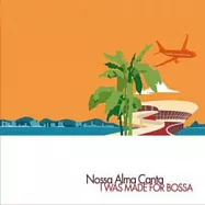 Nossa Alma Canta / I Was Made For Bossa(諾沙樂團 / 生為芭莎)