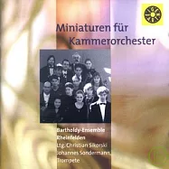 Bartholdy-Ensemble Rheinfelfen Ltg.Christian Sikorski / Miniaturen f?r Kammerorchester(巴圖底(Bartholdy)室內樂團 / Miniaturen f?r Kammerorchester)
