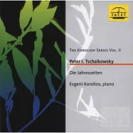 Evgeni Koroliov, Klavier / Peter I. Tschaikowsky DIE JAHRESZEITEN(柯洛里奧弗 / 柴可夫斯基：「四季」鋼琴獨奏曲 (真空管記實))