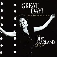 Judy Garland / Great Day! Rare Recordings from "The Judy Garland Show"(茱蒂‧嘉蘭 / 「茱蒂‧嘉蘭秀」之茱蒂珍愛名曲集)