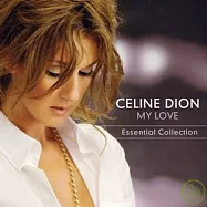 Celine Dion / My Love Essential Collection(席琳狄翁 / 摯愛 世紀情歌金選+新曲 (單CD真情版))