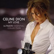 Celine Dion / My Love Ultimate Essential Collection (2CD)(席琳狄翁 / 摯愛 世紀情歌金選+新曲 (雙CD濃情版))