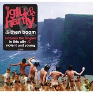 Iglu & Hartly / & Then Boom(冰屋哈特利樂團 / 震撼時刻)