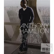 Anthony Hamilton / The Point Of It All(安東尼漢彌頓 / 鉅細靡遺)