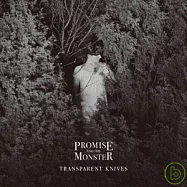 Promise and the Monster / Transparent Knives(諾言與野獸 / 透明小刀)