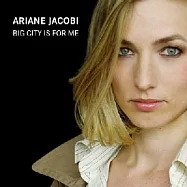 Ariane Jacobi / Big City Is For Me(阿里亞妮.雅各比 / 爵士之都)