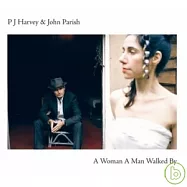 PJ Harvey & John Parish / A Woman A Man Walked By(PJ哈維與約翰派瑞許 / 女男二步曲)