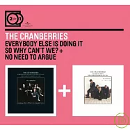 The Cranberries / 2 For 1: Everybody Else Is Doing It, So Why Can&rsquo;t We?+No Need To Argue(小紅莓合唱團 / 有何不可+別吵【2合1雙碟】)