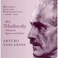 Arturo Toscanini Conducts Tchaikovsky : Manfred Symphony etc.(托斯卡尼尼指揮柴可夫斯基 1953)