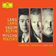 Tchaikovsky & Rachmaninov: Piano Trios / Vadim Repin & Lang Lang & Mischa Maisky(拉赫曼尼諾夫：悲哀三重奏、柴可夫斯基：鋼琴三重奏《紀念一位偉大的藝術家》/ 郎朗 (鋼琴)、雷賓 (小提琴)、麥斯基 (大提琴))