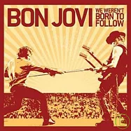 Bon Jovi / We Weren&rsquo;t Born To Follow(邦喬飛 / 天生領袖【單曲】)