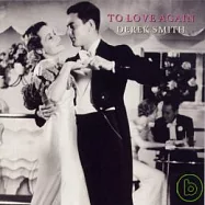 DEREK SMITH / TO LOVE AGAIN