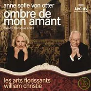 Ombre De Mon Amant / Anne Sofie Von Otter(愛人的影子 - 法國巴洛克時期詠嘆調 / 范歐塔 (次女高音) / 威廉‧克利斯提 (指揮) 繁盛藝術古樂團與合唱團)