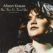 Alison Krauss / Now That I&rsquo;ve Found You: A Collection(艾莉森克勞絲 / 我找到你-精選)
