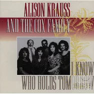 Alison Krauss & the Cox Family / I Know Who Holds Tomorrow(艾莉森克勞絲 / 我知道誰有明天)