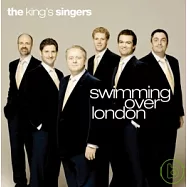 國王歌手合唱團 / 漫遊倫敦(The King’s Singers / Swimming over London)