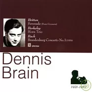 Dennis Brain plays Britten, Berkeley and Bach / Denis Brain(法國號大師丹尼斯布萊恩演奏罕見曲目集 / 丹尼斯布萊恩)