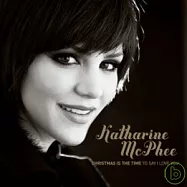 Katharine McPhee / Christmas Is A Time...(To Say I Love You)(凱薩琳‧麥菲 / 真愛時刻之耶誕情曲)