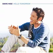 Dave Koz / Hello Tomorrow(戴夫‧考茲 / 璀璨明日)